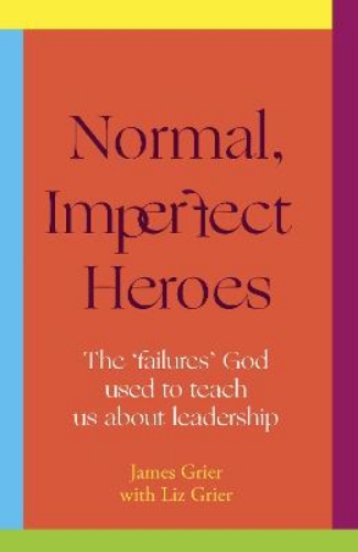 Picture of Normal, Imperfect Heroes: The 'failures' God used to teach us about leadership