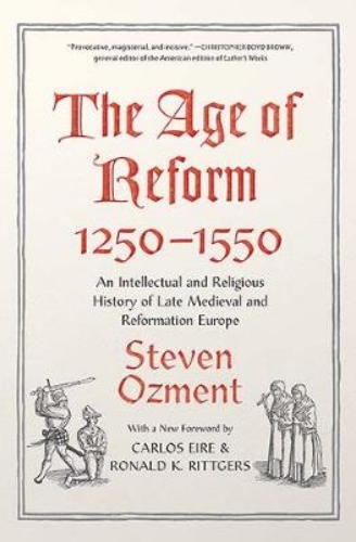 Picture of The Age Of Reform, 1250-1550: An Intellectual And Religious History Of Late Medieval And Reformation Europe