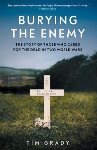 Picture of Burying The Enemy: The Story Of Those Who Cared For The Dead In Two World Wars