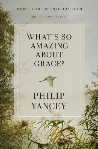 Picture of What's So Amazing About Grace? Revised And Updated: The Key To Transforming A Broken World