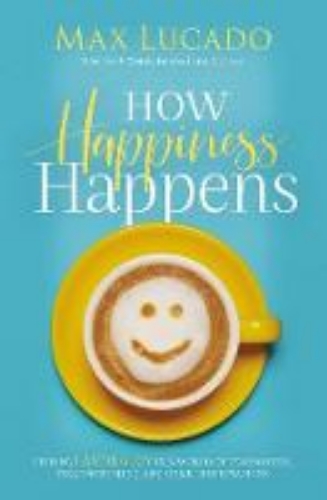 Picture of How Happiness Happens: Finding Lasting Joy In A World Of Comparison, Disappointment, And Unmet Expectations
