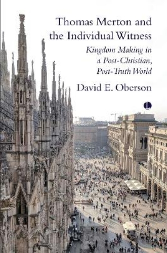 Picture of Thomas Merton And The Individual Witness: Kingdom Making In A Post-christian, Post-truth World