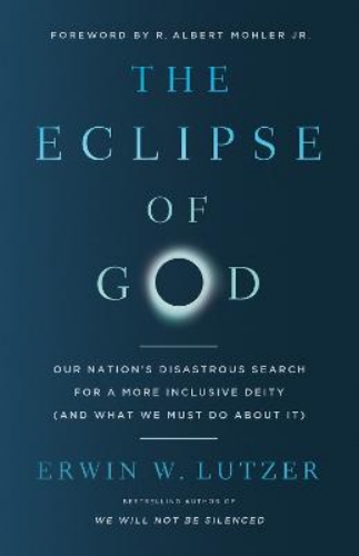 Picture of The Eclipse Of God: Our Nation's Disastrous Search For A More Inclusive Deity (and What We Must Do About It)