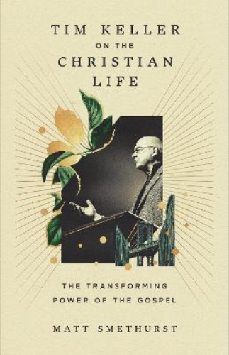 Picture of Tim Keller On The Christian Life: The Transforming Power Of The Gospel