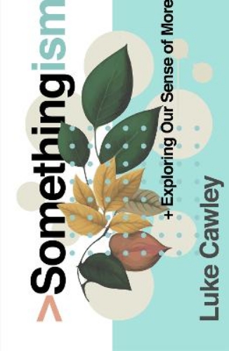 Picture of Somethingism: Exploring Our Sense Of More