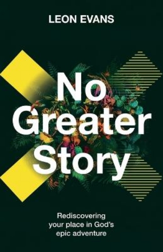 Picture of No Greater Story: Rediscovering Your Place In God's Epic Adventure