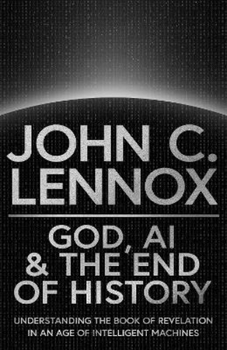 Picture of God, Ai And The End Of History: Understanding The Book Of Revelation In An Age Of Intelligent Machines