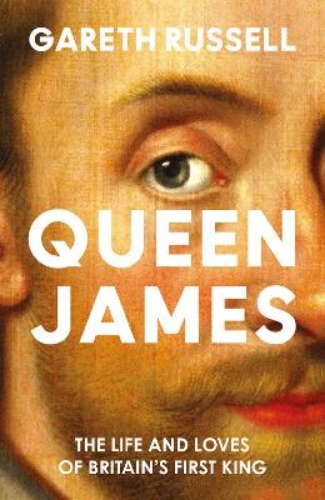 Picture of Queen James: The Life and Loves of Britain's First King
