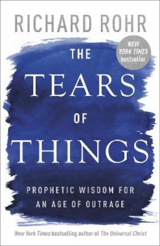 Picture of The Tears Of Things: Prophetic Wisdom For An Age Of Outrage