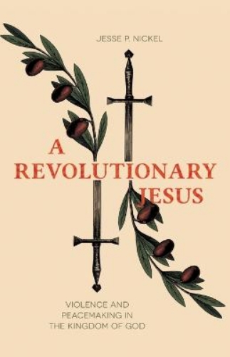 Picture of A Revolutionary Jesus: Violence And Peacemaking In The Kingdom Of God