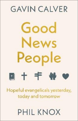 Picture of Good News People: Hopeful Evangelicals Yesterday, Today And Tomorrow