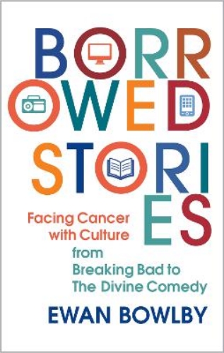 Picture of Borrowed Stories: Facing Cancer With Culture - From Breaking Bad To The Divine Comedy