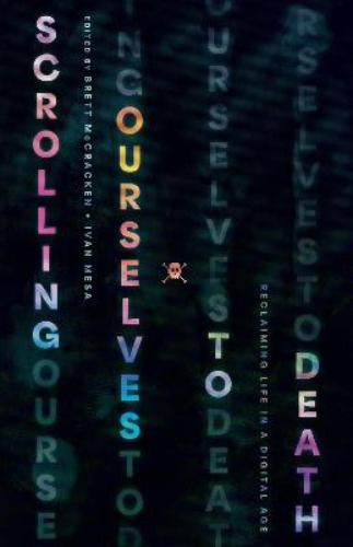 Picture of Scrolling Ourselves To Death: Reclaiming Life In A Digital Age
