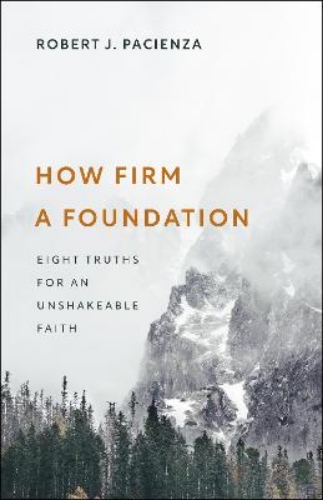 Picture of How Firm A Foundation: Eight Truths For An Unshakeable Faith