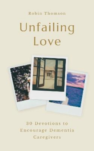 Picture of Unfailing Love: 30 Devotions To Encourage Dementia Caregivers
