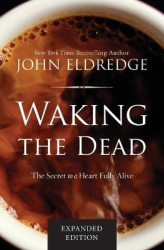 Picture of Waking The Dead: The Secret To A Heart Fully Alive