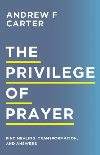 Picture of The Privilege Of Prayer - Find Healing, Transformation, And Answers
