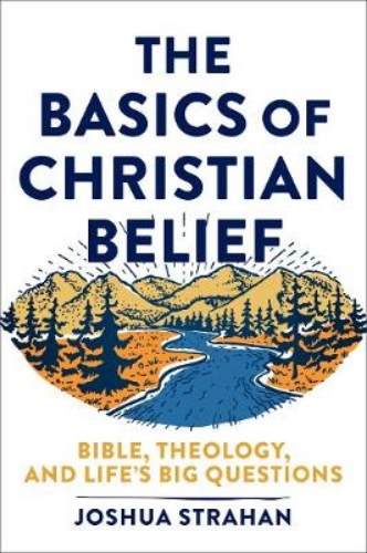 Picture of The Basics Of Christian Belief - Bible, Theology, And Life`s Big Questions
