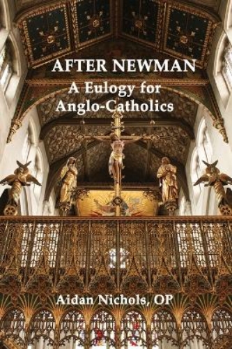 Picture of After Newman. A Eulogy For Anglo Catholics