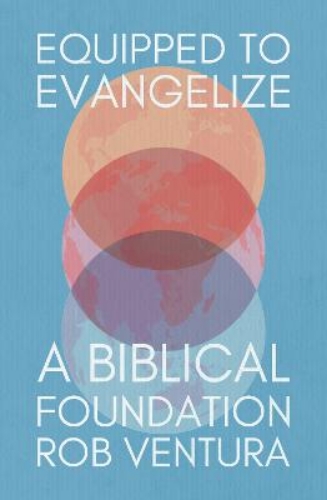 Picture of Equipped To Evangelise: A Biblical Foundation