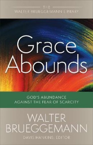 Picture of GRACE ABOUNDS: GOD'S ABUNDANCE AGAINST THE FEAR OF SCARCITY
