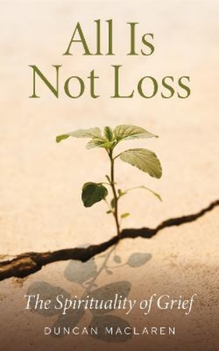 Picture of All Is Not Loss: The Spirituality Of Grief