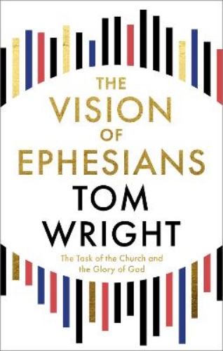 Picture of The Vision Of Ephesians: The Task Of The Church And The Glory Of God
