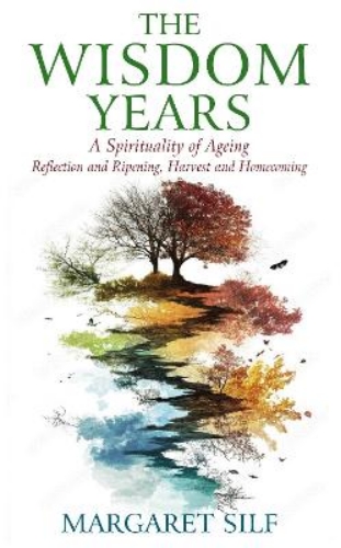 Picture of The Wisdom Years: A Spirituality Of Ageing: Reflection And Ripening, Harvest And Homecoming