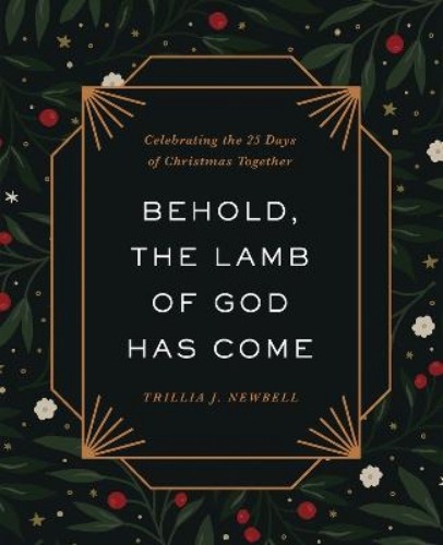 Picture of Behold, The Lamb Of God Has Come: Celebrating The 25 Days Of Christmas Together