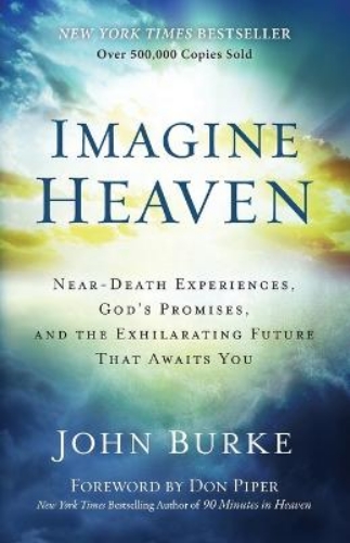 Picture of IMAGINE HEAVEN - NEAR-DEATH EXPERIENCES, GOD`S PROMISES, AND THE EXHILARATING FUTURE THAT AWAITS YOU