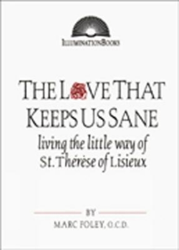 Picture of The Love That Keeps Us Sane: Living The Little Way Of St. Therese Of Lisieux