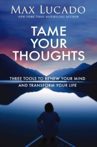 Picture of Tame Your Thoughts: Three Tools To Renew Your Mind And Transform Your Life