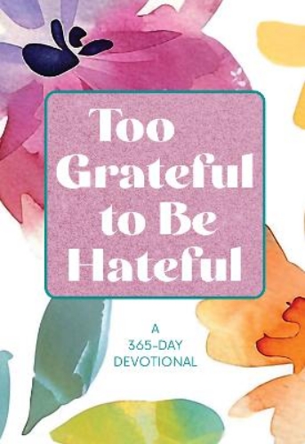 Picture of Too Grateful To Be Hateful: A 365-day Devotional