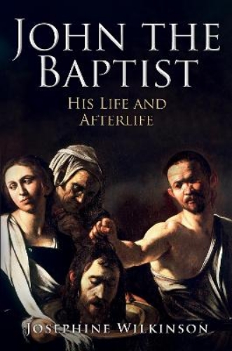 Picture of John The Baptist: His Life And Afterlife