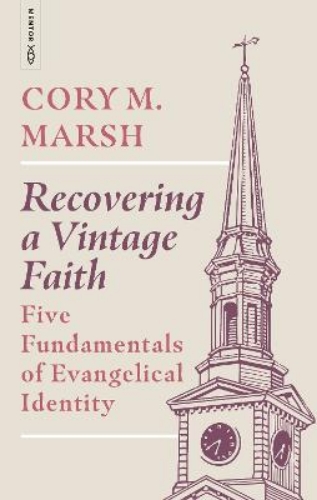 Picture of Recovering A Vintage Faith: Five Fundamentals Of Evangelical Identity