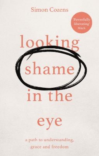 Picture of Looking Shame In The Eye: A Path To Understanding, Grace And Freedom