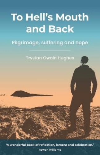Picture of To Hell's Mouth And Back: Pilgrimage, Suffering And Hope