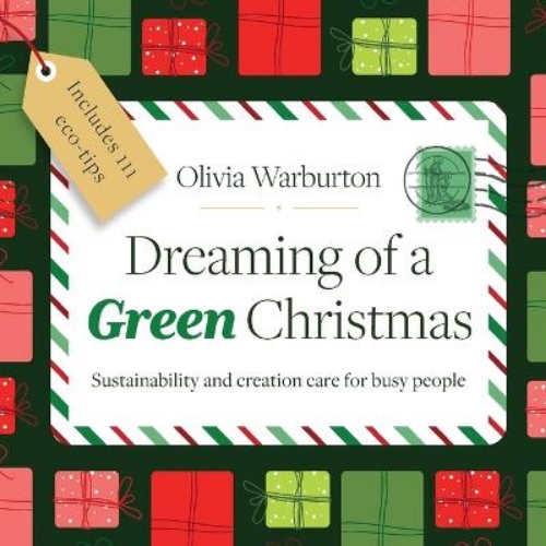 Picture of Dreaming Of A Green Christmas: Sustainability And Creation Care For Busy People