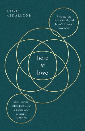 Picture of Here To Love: Recapturing The Centrality Of Jesus' Greatest Command