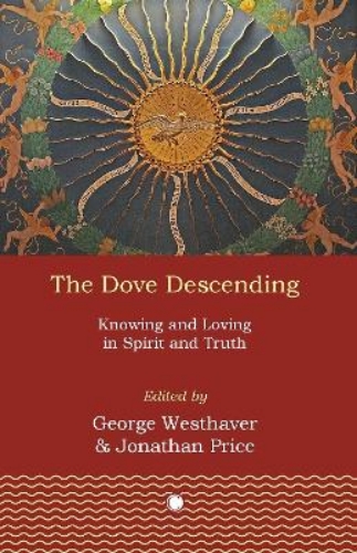 Picture of The Dove Descending: Knowing And Loving In Spirit And Truth