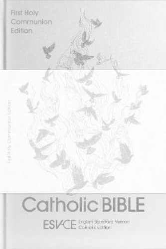 Picture of Esv-ce Catholic Bible. The Official Liturgical Bible For England, Wales And Scotland From Advent 24: Anglicized First Holy Communion Edition: English Standard Version - Catholic Edition