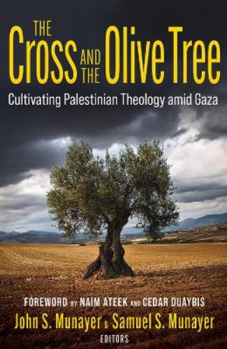 Picture of The Cross And The Olive Tree: Cultivating Palestinian Theology Amid Gaza