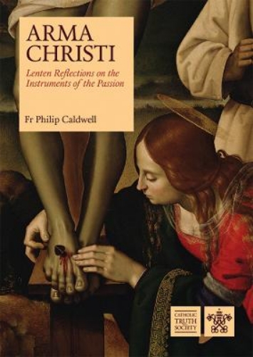 Picture of Arma Christi: Lenten Reflections On The Instruments Of The Passion