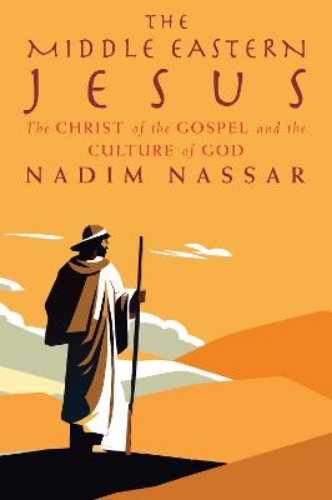 Picture of The Middle Eastern Jesus: The Christ Of The Gospel And The Culture Of God