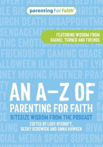 Picture of An A-z Of Parenting For Faith: Bitesize Wisdom From The Podcast