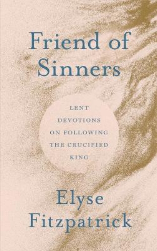 Picture of Friend Of Sinners: Lent Devotions On Following The Crucified King