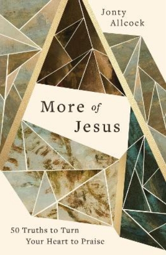 Picture of More Of Jesus: 50 Truths To Turn Your Heart To Praise