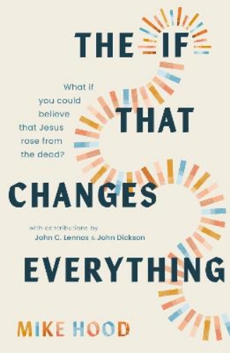 Picture of The If That Changes Everything: What If You Could Believe That Jesus Rose From The Dead?