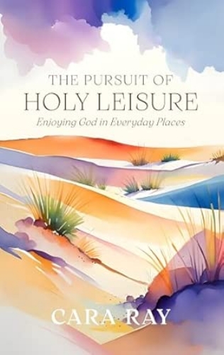 Picture of The Pursuit Of Holy Leisure: Enjoying God In Everyday Places